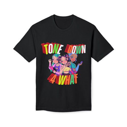 Tone Down 4 What T-shirt